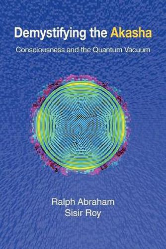 Cover image for Demystifying the Akasha: Consciousness and the Quantum Vacuum
