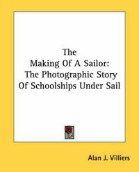 Cover image for The Making of a Sailor: The Photographic Story of Schoolships Under Sail