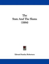 Cover image for The State and the Slums (1884)