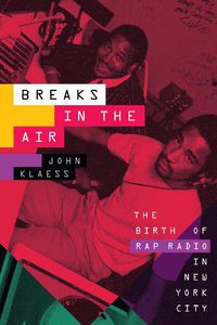 Cover image for Breaks in the Air: The Birth of Rap Radio in New York City