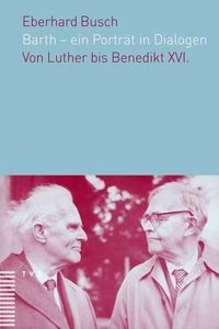 Cover image for Barth - Ein Portrat in Dialogen: Von Luther Bis Benedikt XVI.