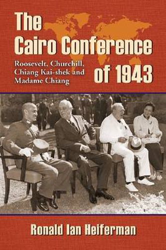 The Cairo Conference of 1943: Roosevelt, Churchill, Chiang Kai-shek and Madame Chiang