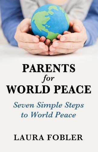 Cover image for Parents for World Peace: Seven Simple Steps to World Peace