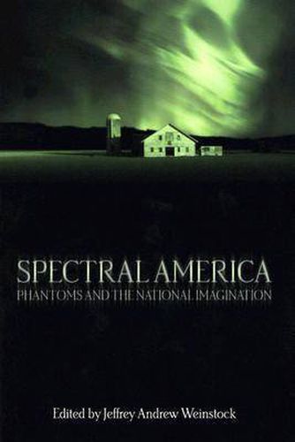 Cover image for Spectral America: Phantoms and the National Imagination