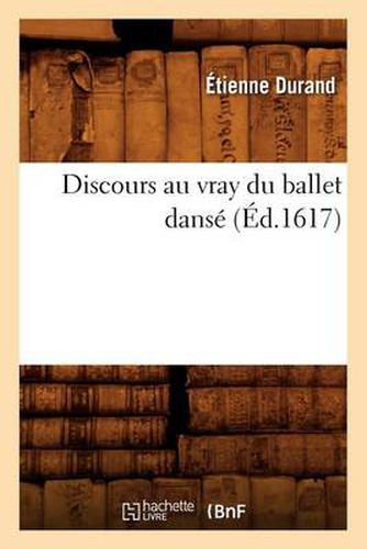 Discours Au Vray Du Ballet Danse (Ed.1617)