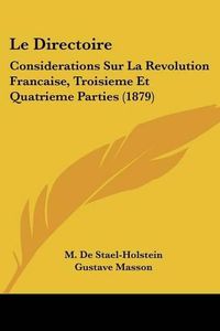 Cover image for Le Directoire: Considerations Sur La Revolution Francaise, Troisieme Et Quatrieme Parties (1879)
