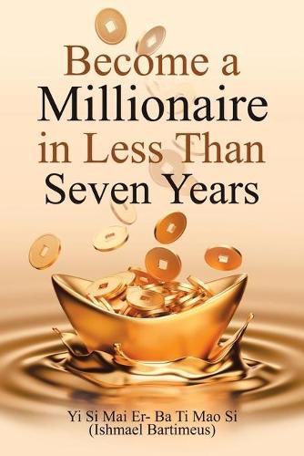 Cover image for Become a Millionaire in Less Than Seven Years