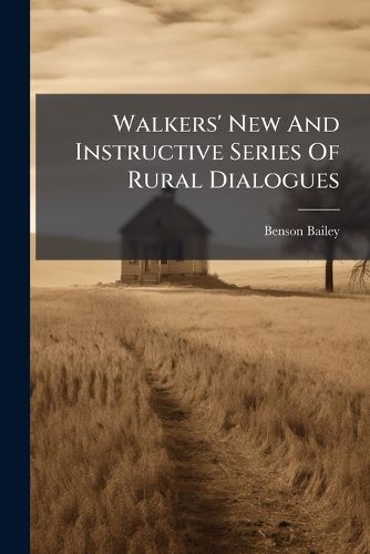 Cover image for Walkers' New And Instructive Series Of Rural Dialogues