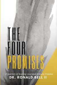 Cover image for The Four Promises: A Journey of Healing Past and Present Trauma