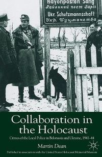 Cover image for Collaboration in the Holocaust: Crimes of the Local Police in Belorussia and Ukraine, 1941-44