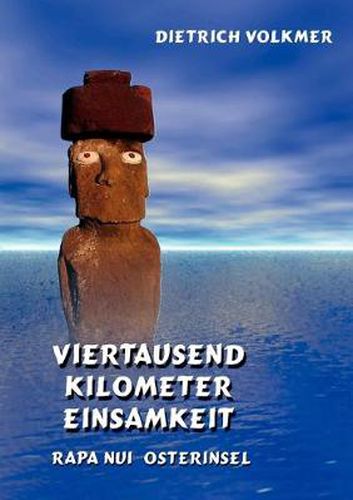 Cover image for Viertausend Kilometer Einsamkeit: Rapa Nui - Osterinsel