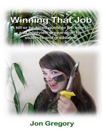 Cover image for Winning That Job: A Kill or be Killed Guide to Job Search and Interview Preparation for Students and Graduates