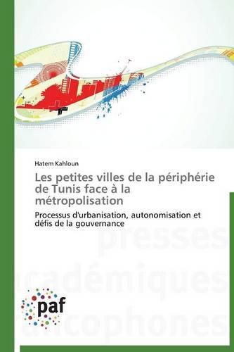 Cover image for Les Petites Villes de la Peripherie de Tunis Face A La Metropolisation