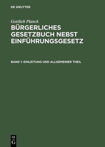 Cover image for Burgerliches Gesetzbuch nebst Einfuhrungsgesetz, Band 1, Einleitung und Allgemeiner Theil