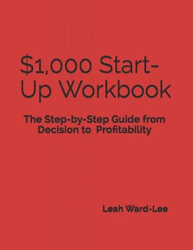 $1,000 Start-Up Workbook: The Step-by-Step Guide from Decision to Business Decision to Profitability
