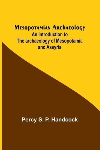 Cover image for Mesopotamian Archaeology; An introduction to the archaeology of Mesopotamia and Assyria