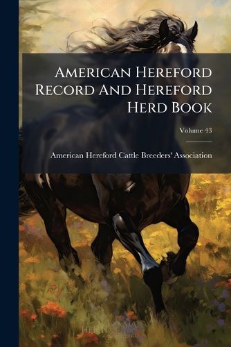 Cover image for American Hereford Record And Hereford Herd Book; Volume 43