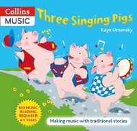 Cover image for Three Singing Pigs: Making Music with Traditional Stories