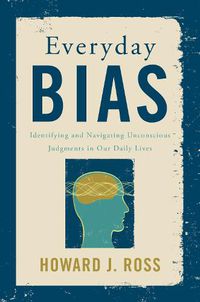 Cover image for Everyday Bias: Identifying and Navigating Unconscious Judgments in Our Daily Lives