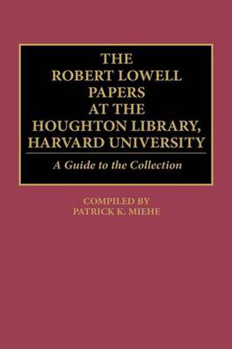 The Robert Lowell Papers at the Houghton Library, Harvard University: A Guide to the Collection