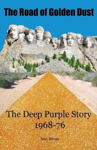 Cover image for The Road of Golden Dust: The Deep Purple Story 1968-76