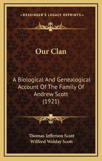 Cover image for Our Clan: A Biological and Genealogical Account of the Family of Andrew Scott (1921)