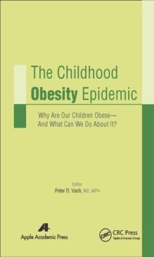 Cover image for The Childhood Obesity Epidemic: Why Are Our Children Obese-And What Can We Do About It?