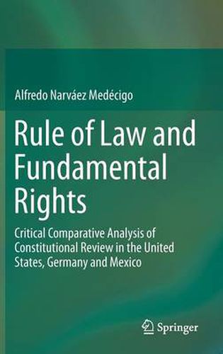 Rule of Law and Fundamental Rights: Critical Comparative Analysis of Constitutional Review in the United States, Germany and Mexico