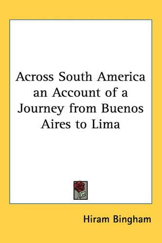 Across South America an Account of a Journey from Buenos Aires to Lima