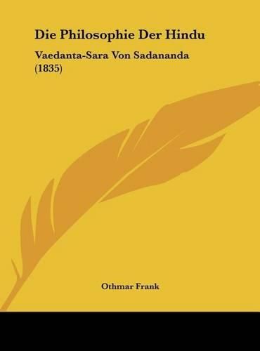 Cover image for Die Philosophie Der Hindu: Vaedanta-Sara Von Sadananda (1835)