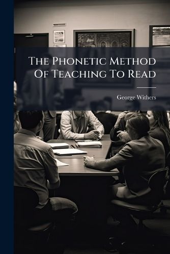 Cover image for The Phonetic Method Of Teaching To Read