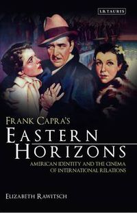 Cover image for Frank Capra's Eastern Horizons: American Identity and the Cinema of International Relations