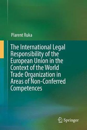 Cover image for The International Legal Responsibility of the European Union in the Context of the World Trade Organization in Areas of Non-Conferred Competences