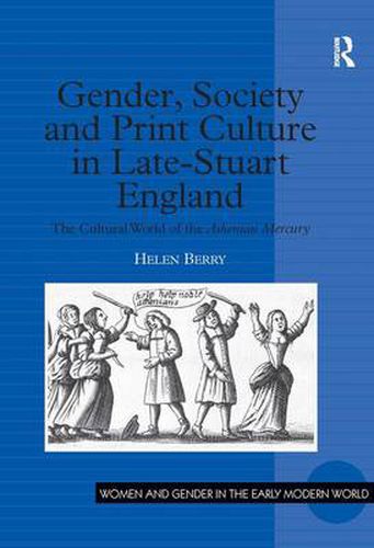 Cover image for Gender, Society and Print Culture in Late-Stuart England: The Cultural World of the Athenian Mercury