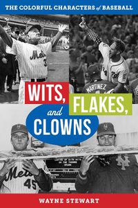 Cover image for Wits, Flakes, and Clowns: The Colorful Characters of Baseball