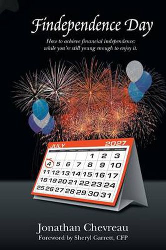 Cover image for Findependence Day: How to Achieve Financial Independence: While You're Still Young Enough to Enjoy It.