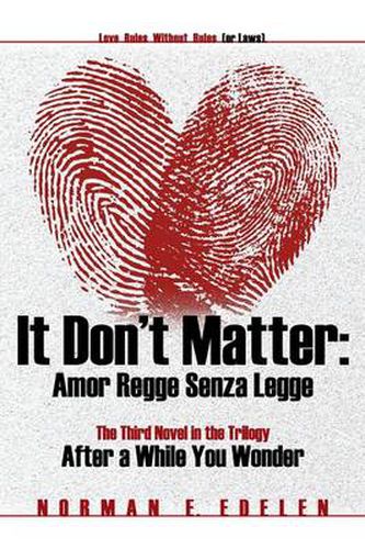 Cover image for It Don't Matter: Amor Regge Senza Legge (Love Rules Without Rules or Laws) -- The Third Novel in the Trilogy After a While You Wonder