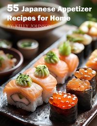 Cover image for 55 Japanese Appetizer Recipes for Home