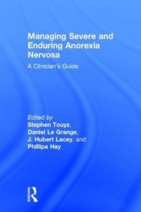 Cover image for Managing Severe and Enduring Anorexia Nervosa: A Clinician's Guide