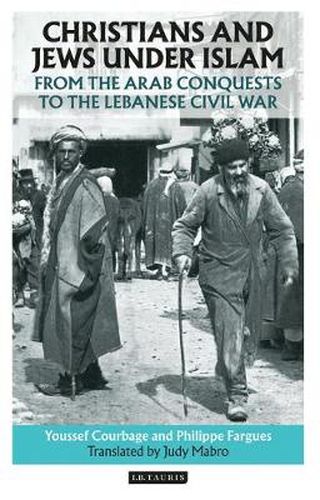 Cover image for Christians and Jews Under Islam: From the Arab Conquests to the Lebanese Civil War