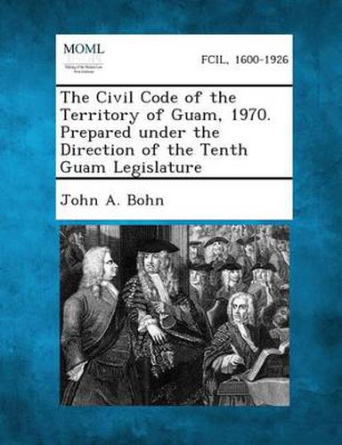 Cover image for The Civil Code of the Territory of Guam, 1970. Prepared Under the Direction of the Tenth Guam Legislature