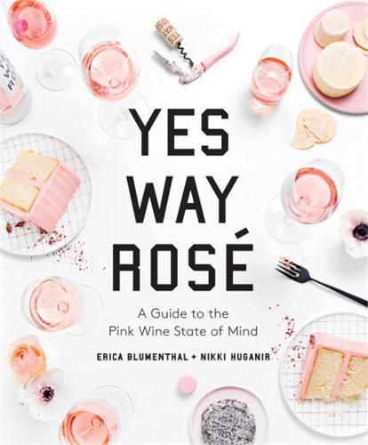 Cover image for Yes Way Rose: A Guide to the Pink Wine State of Mind