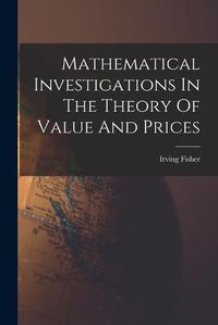 Cover image for Mathematical Investigations In The Theory Of Value And Prices