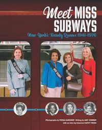 Cover image for Meet Miss Subways: New York's Beauty Queens 1941-1976