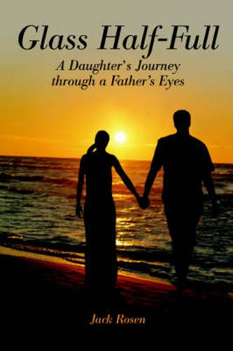 Cover image for Glass Half-Full: A Daughter's Journey Through A Father's Eyes