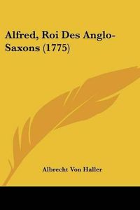 Cover image for Alfred, Roi Des Anglo-Saxons (1775)