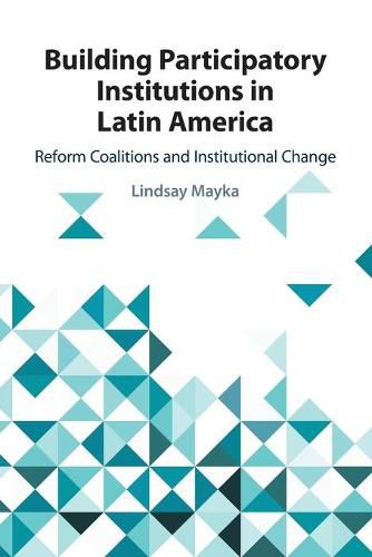 Cover image for Building Participatory Institutions in Latin America: Reform Coalitions and Institutional Change