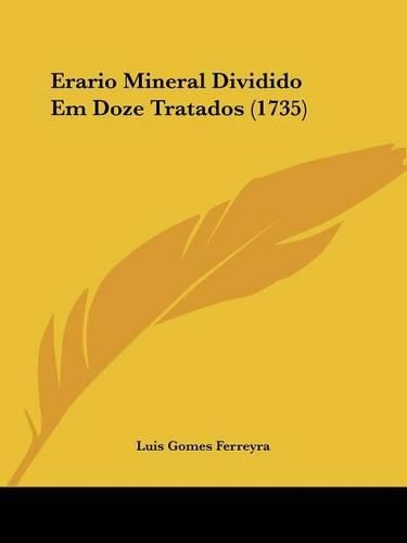 Cover image for Erario Mineral Dividido Em Doze Tratados (1735)