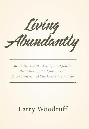 Cover image for Living Abundantly: Meditations on the Acts of the Apostles, the Letters of the Apostle Paul, Other Letters, and The Revelation to John