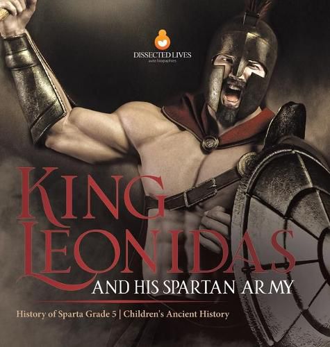 Cover image for King Leonidas and His Spartan Army History of Sparta Grade 5 Children's Ancient History